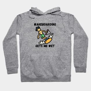 Wakeboarding Gets Me Wet Hoodie